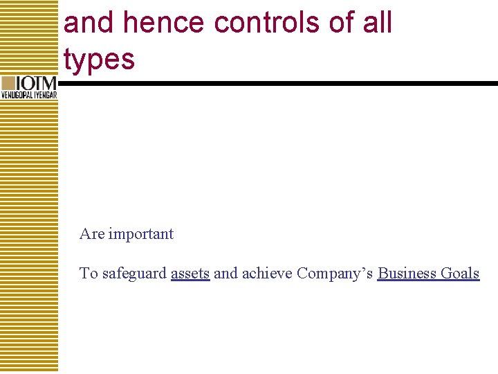and hence controls of all types Are important To safeguard assets and achieve Company’s