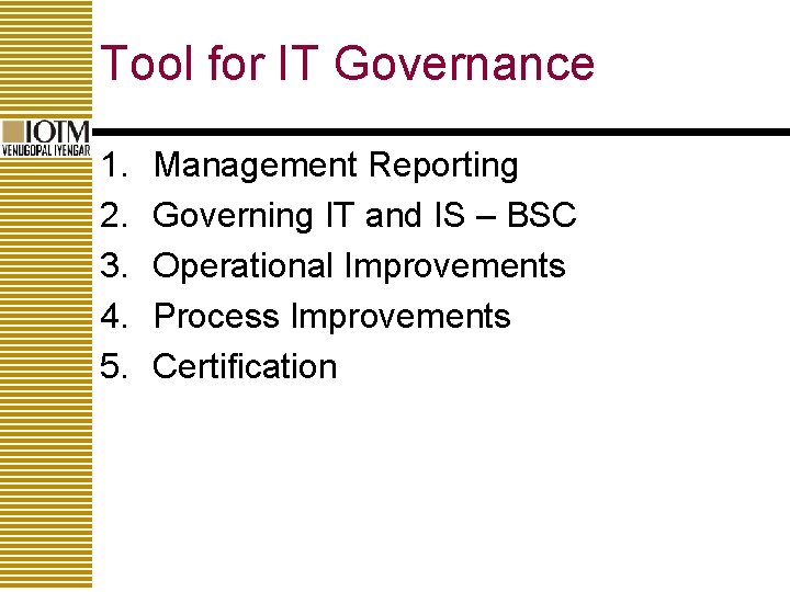 Tool for IT Governance 1. 2. 3. 4. 5. Management Reporting Governing IT and