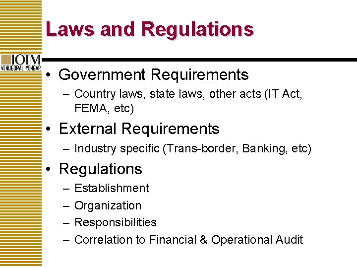 Laws and Regulations • Government Requirements – Country laws, state laws, other acts (IT