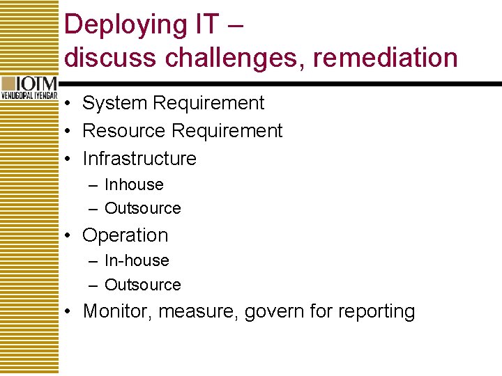 Deploying IT – discuss challenges, remediation • System Requirement • Resource Requirement • Infrastructure