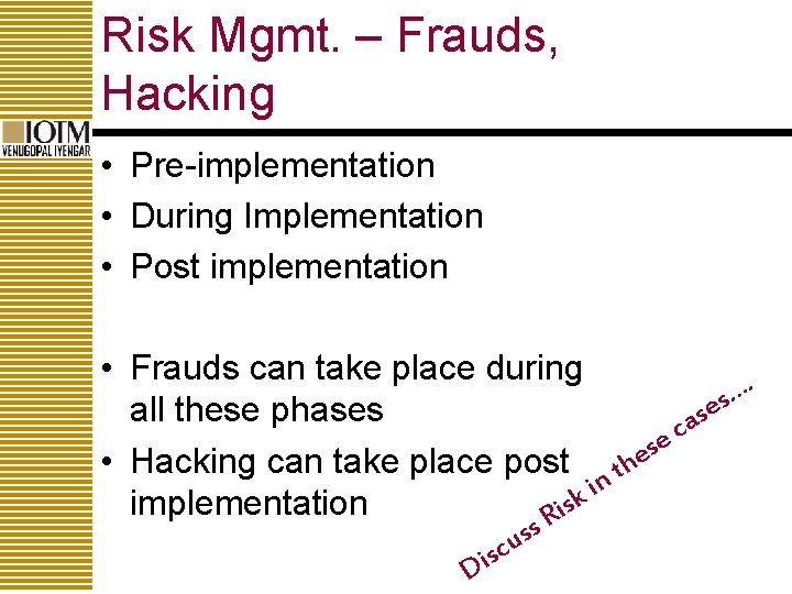 Risk Mgmt. – Frauds, Hacking • Pre-implementation • During Implementation • Post implementation •