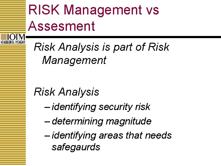 RISK Management vs Assesment Risk Analysis is part of Risk Management Risk Analysis –