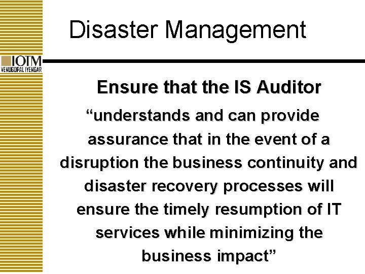 Disaster Management Ensure that the IS Auditor “understands and can provide assurance that in