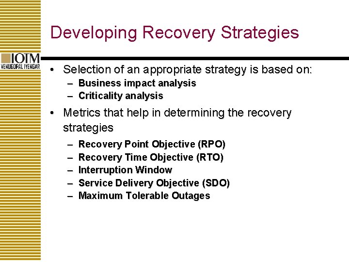 Developing Recovery Strategies • Selection of an appropriate strategy is based on: – Business