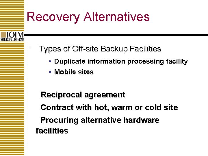 Recovery Alternatives • Types of Off-site Backup Facilities • Duplicate information processing facility •