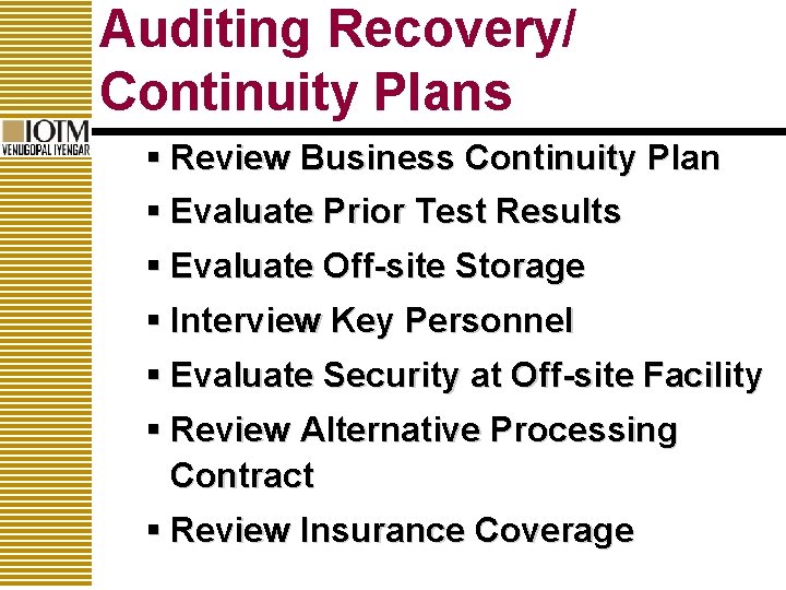 Auditing Recovery/ Continuity Plans § Review Business Continuity Plan § Evaluate Prior Test Results