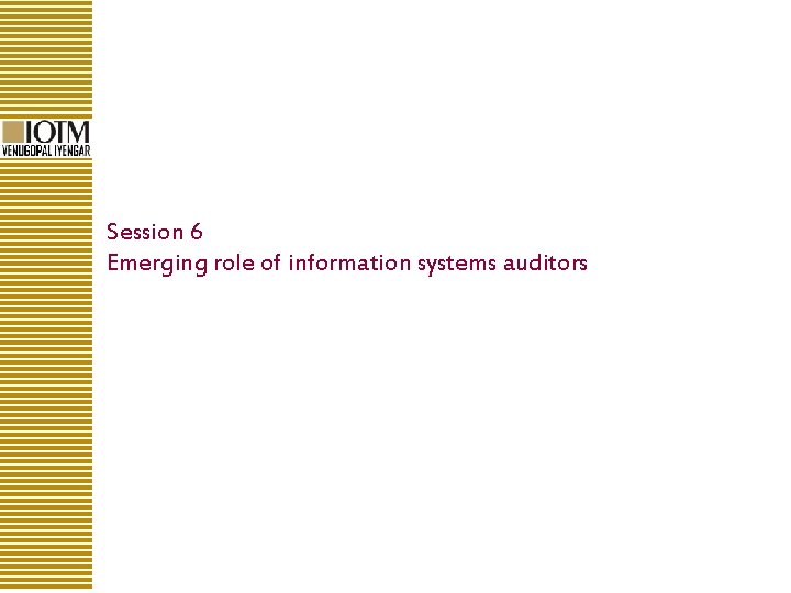 Session 6 Emerging role of information systems auditors 