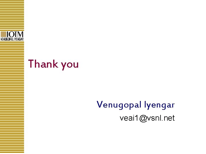 Thank you Venugopal Iyengar veai 1@vsnl. net 