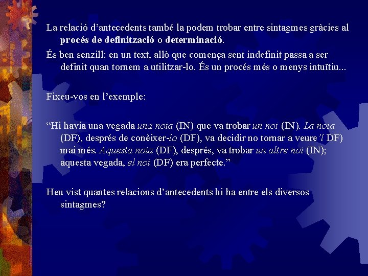 La relació d’antecedents també la podem trobar entre sintagmes gràcies al procés de definització