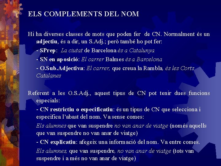 ELS COMPLEMENTS DEL NOM Hi ha diverses classes de mots que poden fer de