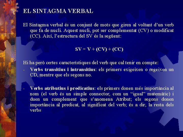 EL SINTAGMA VERBAL El Sintagma verbal és un conjunt de mots que giren al