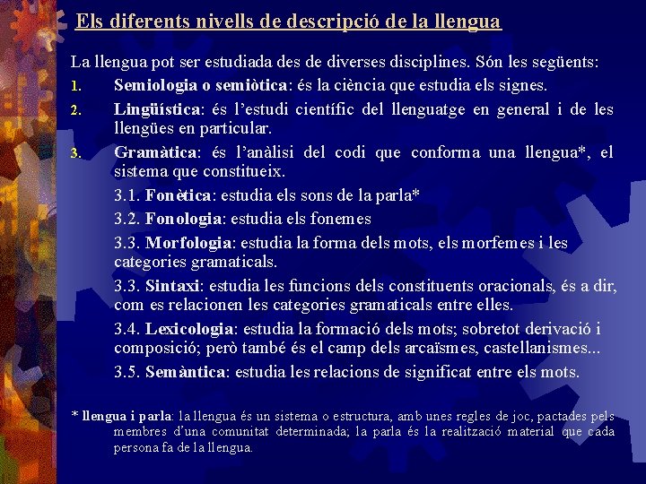 Els diferents nivells de descripció de la llengua La llengua pot ser estudiada des