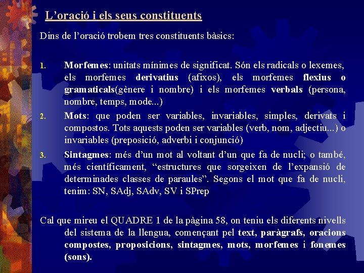 L’oració i els seus constituents Dins de l’oració trobem tres constituents bàsics: 1. 2.