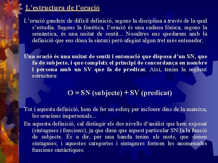 L’estructura de l’oració L’oració gaudeix de difícil definició, segons la disciplina a través de