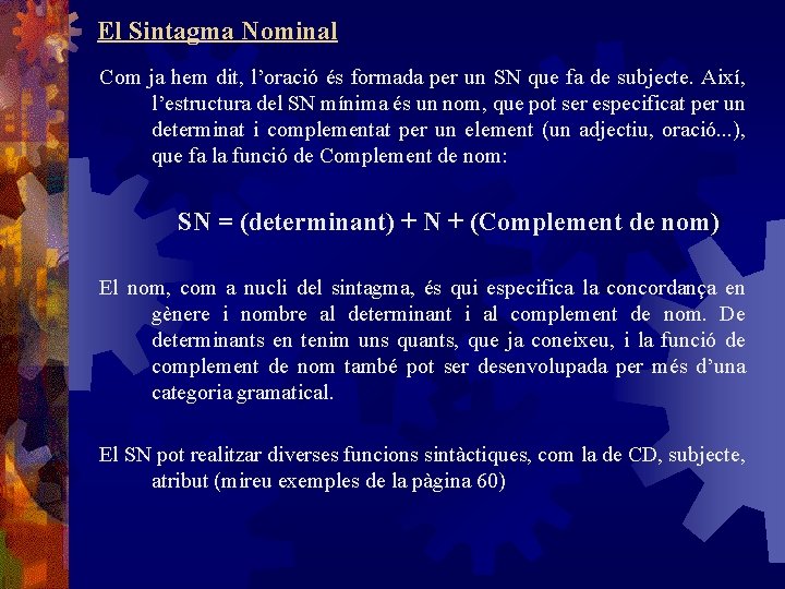 El Sintagma Nominal Com ja hem dit, l’oració és formada per un SN que