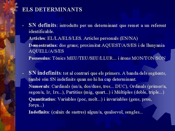 ELS DETERMINANTS - SN definits: introduïts per un determinant que remet a un referent