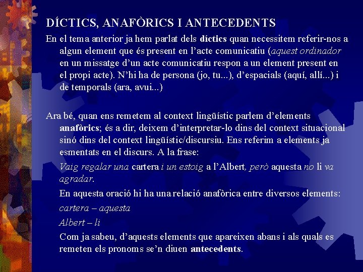 DÍCTICS, ANAFÒRICS I ANTECEDENTS En el tema anterior ja hem parlat dels díctics quan