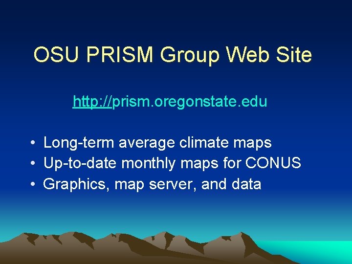 OSU PRISM Group Web Site http: //prism. oregonstate. edu • Long-term average climate maps