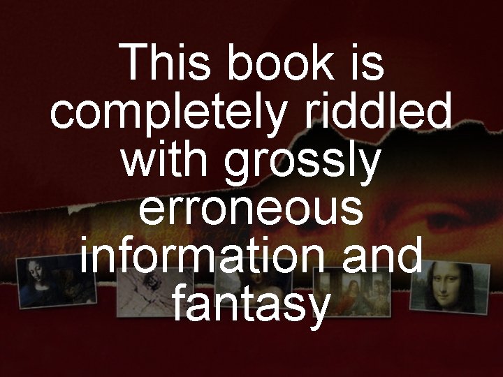 This book is completely riddled with grossly erroneous information and fantasy 