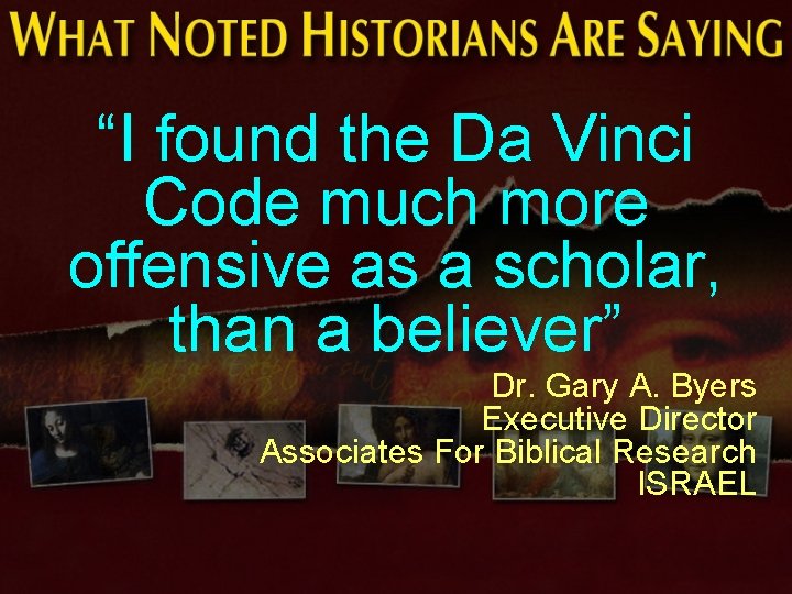 “I found the Da Vinci Code much more offensive as a scholar, than a