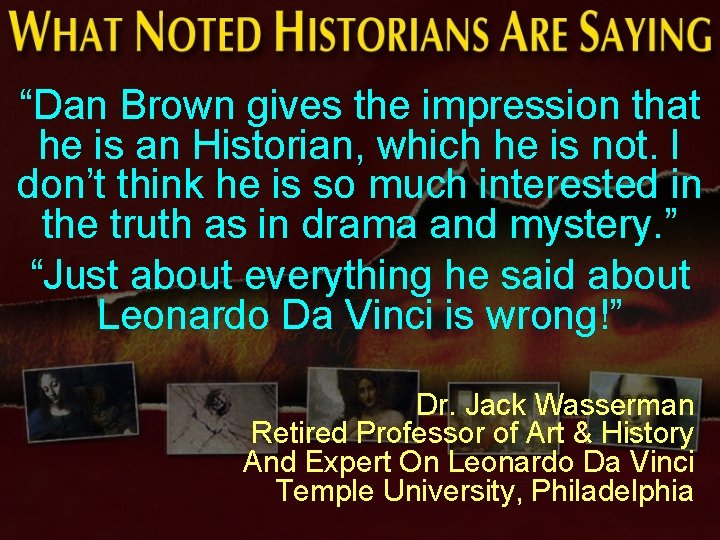 “Dan Brown gives the impression that he is an Historian, which he is not.