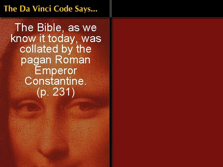 The Bible, as we know it today, was collated by the pagan Roman Emperor