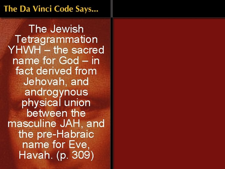 The Jewish Tetragrammation YHWH – the sacred name for God – in fact derived