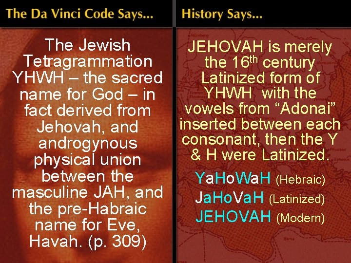 The Jewish JEHOVAH is merely Tetragrammation the 16 th century Latinized form of YHWH