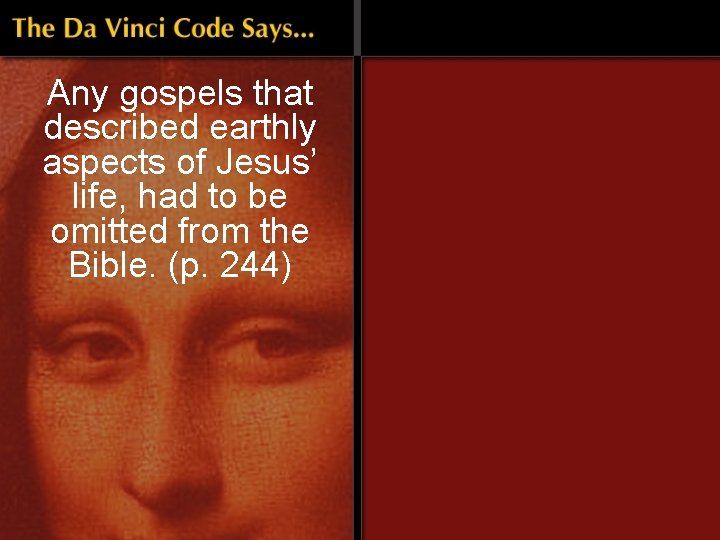 Any gospels that described earthly aspects of Jesus’ life, had to be omitted from