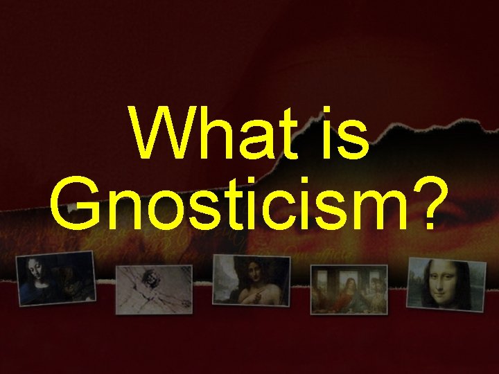 What is Gnosticism? 