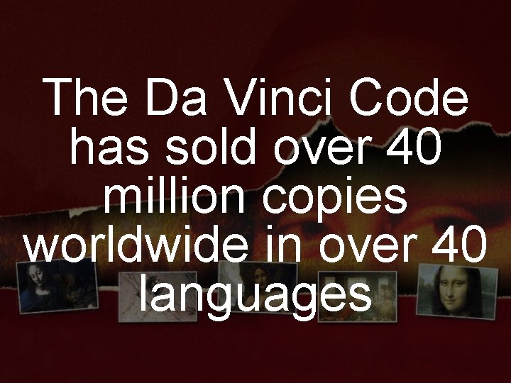 The Da Vinci Code has sold over 40 million copies worldwide in over 40