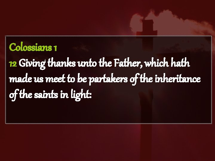 Colossians 1 12 Giving thanks unto the Father, which hath made us meet to