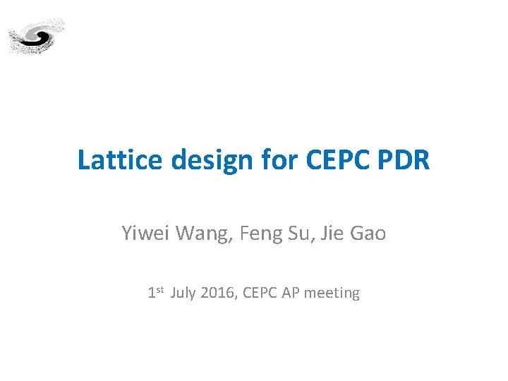 Lattice design for CEPC PDR Yiwei Wang, Feng Su, Jie Gao 1 st July