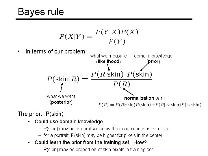 Bayes rule • In terms of our problem: what we measure (likelihood) what we
