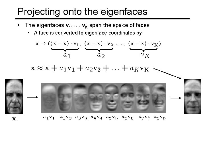 Projecting onto the eigenfaces • The eigenfaces v 1, . . . , v.