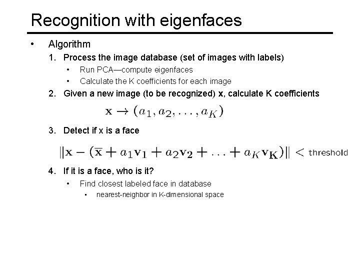 Recognition with eigenfaces • Algorithm 1. Process the image database (set of images with