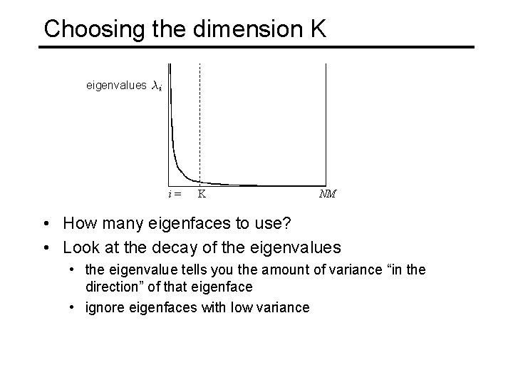 Choosing the dimension K eigenvalues i= K NM • How many eigenfaces to use?