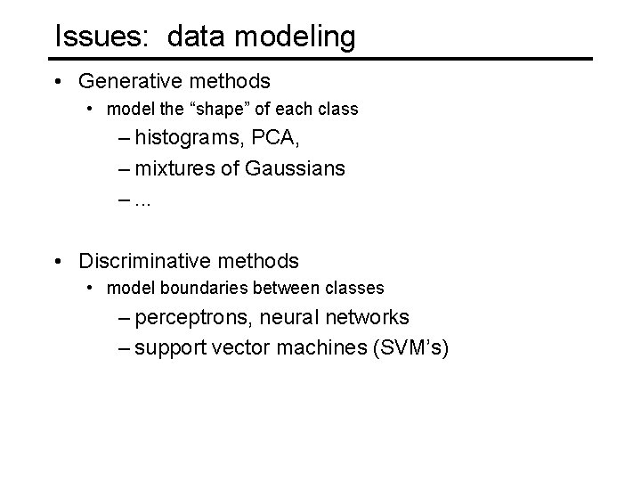 Issues: data modeling • Generative methods • model the “shape” of each class –