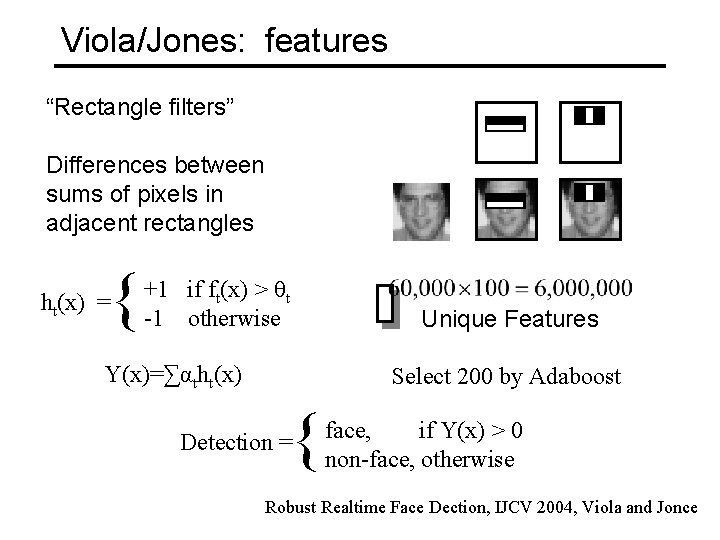 Viola/Jones: features “Rectangle filters” Differences between sums of pixels in adjacent rectangles { ht(x)