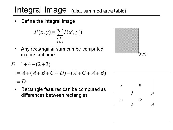 Integral Image (aka. summed area table) • Define the Integral Image • Any rectangular