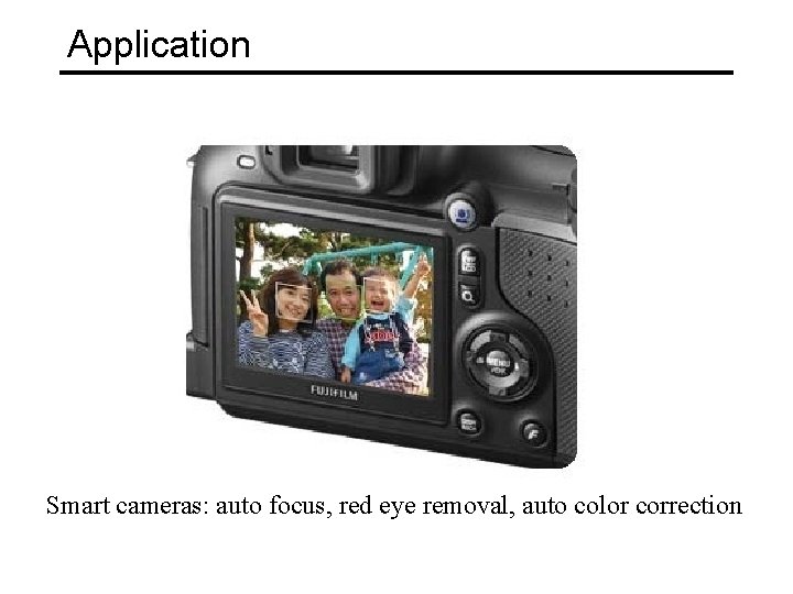 Application Smart cameras: auto focus, red eye removal, auto color correction 