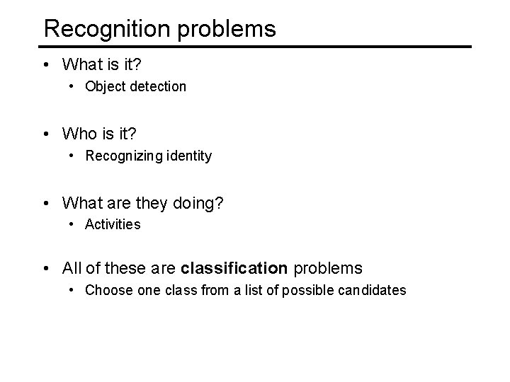 Recognition problems • What is it? • Object detection • Who is it? •