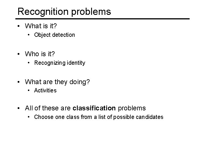 Recognition problems • What is it? • Object detection • Who is it? •