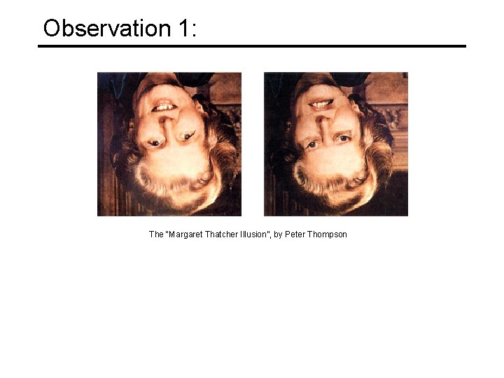 Observation 1: The “Margaret Thatcher Illusion”, by Peter Thompson 