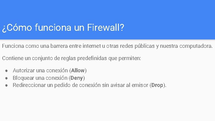 ¿Cómo funciona un Firewall? Funciona como una barrera entre internet u otras redes públicas