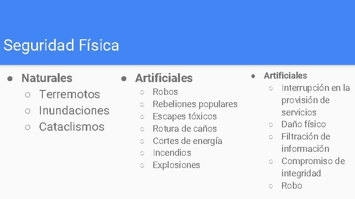 Seguridad Física ● Naturales ● Artificiales ○ Robos ○ Terremotos ○ Rebeliones populares ○