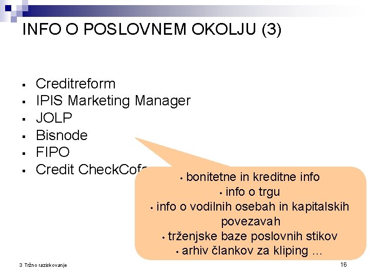 INFO O POSLOVNEM OKOLJU (3) § § § Creditreform IPIS Marketing Manager JOLP Bisnode