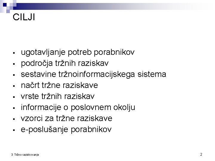 CILJI § § § § ugotavljanje potreb porabnikov področja tržnih raziskav sestavine tržnoinformacijskega sistema