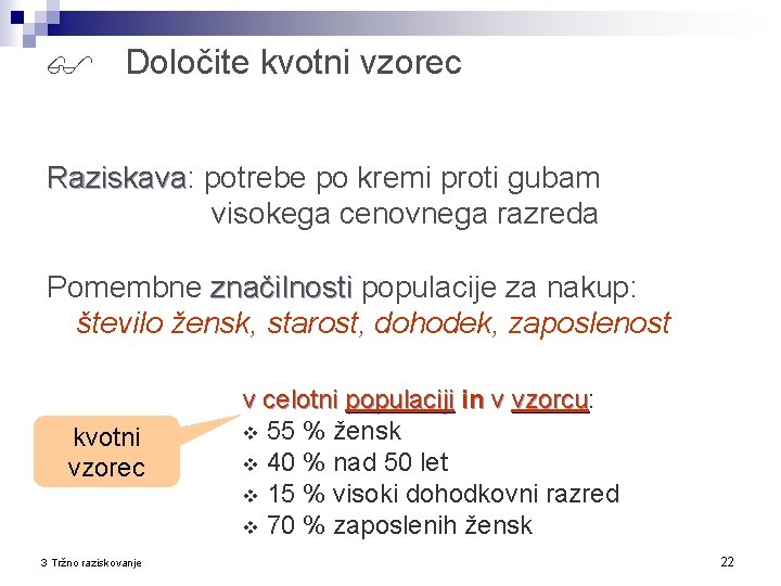  Določite kvotni vzorec Raziskava: Raziskava potrebe po kremi proti gubam visokega cenovnega razreda