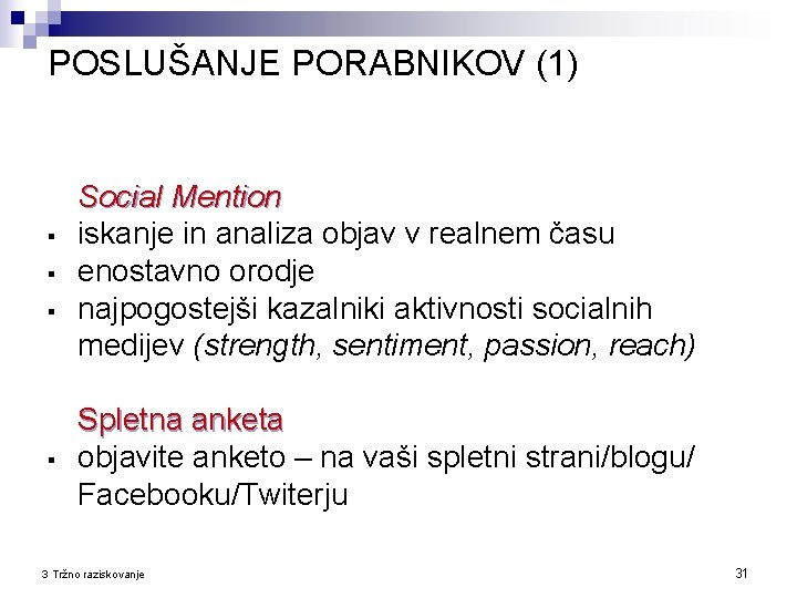 POSLUŠANJE PORABNIKOV (1) § § Social Mention iskanje in analiza objav v realnem času